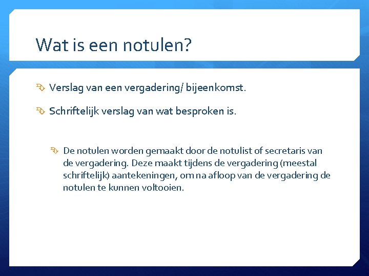 Wat is een notulen? Verslag van een vergadering/ bijeenkomst. Schriftelijk verslag van wat besproken