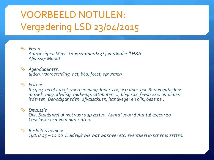 VOORBEELD NOTULEN: Vergadering LSD 23/04/2015 Weert. Aanwezigen: Mevr. Timmermans & 4 e jaars kader