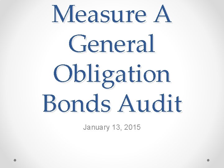 Measure A General Obligation Bonds Audit January 13, 2015 