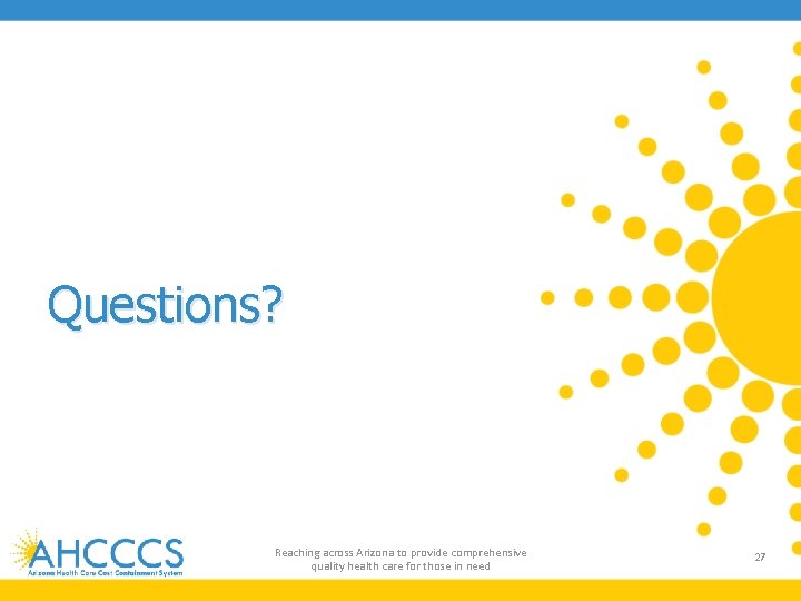 Questions? Reaching across Arizona to provide comprehensive quality health care for those in need Questions? Reaching across Arizona to provide comprehensive quality health care for those in need