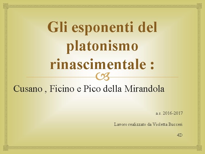 Gli esponenti del platonismo rinascimentale : Cusano , Ficino e Pico della Mirandola a.