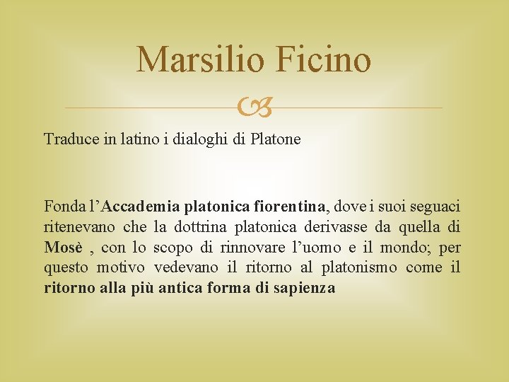Marsilio Ficino Traduce in latino i dialoghi di Platone Fonda l’Accademia platonica fiorentina, dove