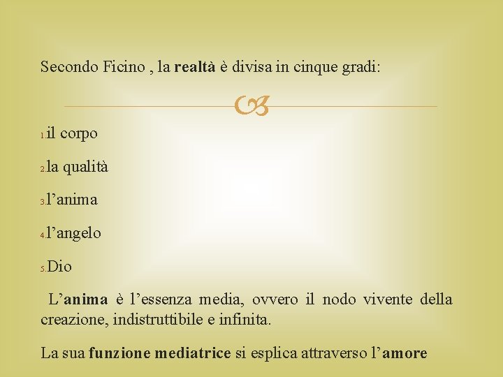 Secondo Ficino , la realtà è divisa in cinque gradi: 1. il corpo 2.