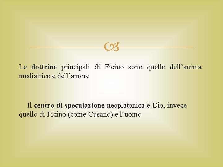  Le dottrine principali di Ficino sono quelle dell’anima mediatrice e dell’amore Il centro