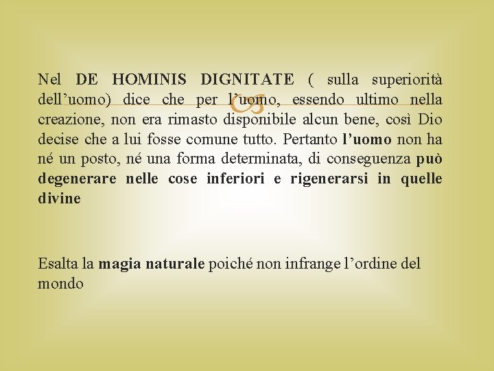 Nel DE HOMINIS DIGNITATE ( sulla superiorità dell’uomo) dice che per l’uomo, essendo ultimo