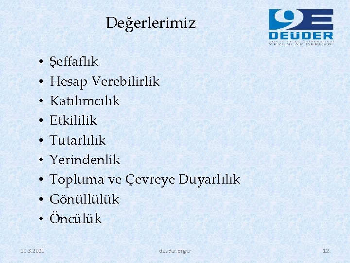 Değerlerimiz • • • 10. 3. 2021 Şeﬀaﬂık Hesap Verebilirlik Katılımcılık Etkililik Tutarlılık Yerindenlik