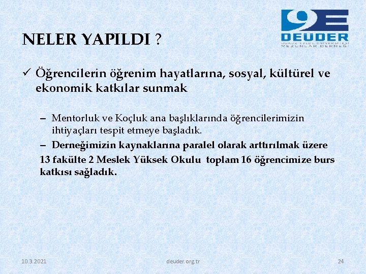 NELER YAPILDI ? ü Öğrencilerin öğrenim hayatlarına, sosyal, kültürel ve ekonomik katkılar sunmak –