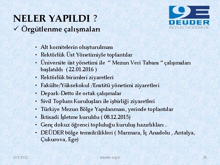 NELER YAPILDI ? ü Örgütlenme çalışmaları • Alt komitelerin oluşturulması • Rektörlük Üst Yönetimiyle
