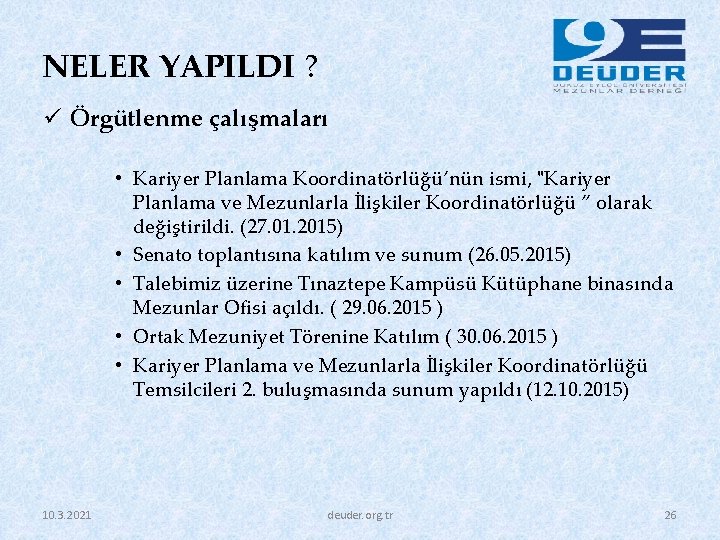 NELER YAPILDI ? ü Örgütlenme çalışmaları • Kariyer Planlama Koordinatörlüğü’nün ismi, "Kariyer Planlama ve