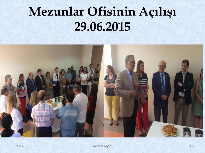 Mezunlar Ofisinin Açılışı 29. 06. 2015 10. 3. 2021 deuder. org. tr 30 