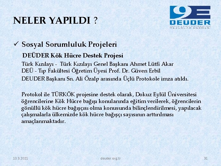 NELER YAPILDI ? ü Sosyal Sorumluluk Projeleri DEÜDER Kök Hücre Destek Projesi Türk Kızılayı