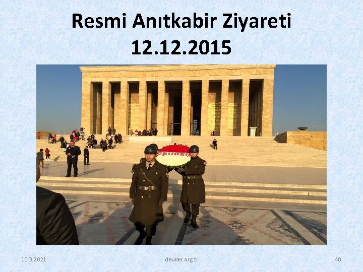 Resmi Anıtkabir Ziyareti 12. 2015 10. 3. 2021 deuder. org. tr 40 