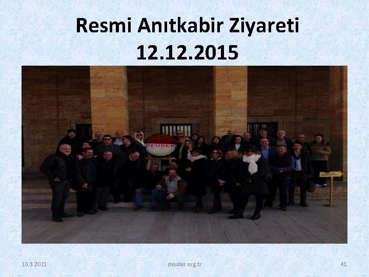 Resmi Anıtkabir Ziyareti 12. 2015 10. 3. 2021 deuder. org. tr 41 