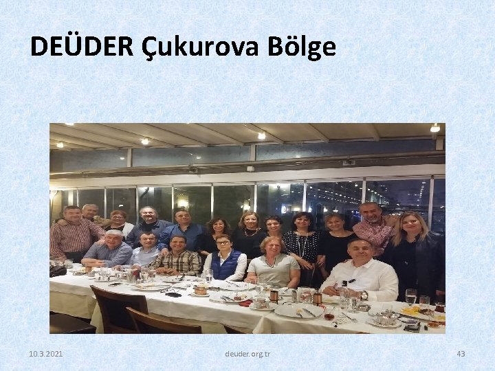 DEÜDER Çukurova Bölge 10. 3. 2021 deuder. org. tr 43 