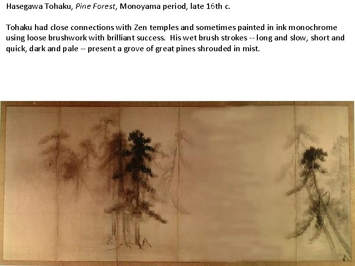 Hasegawa Tohaku, Pine Forest, Monoyama period, late 16 th c. Tohaku had close connections