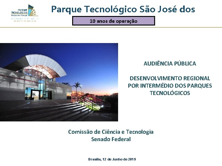 Parque Tecnológico São José dos 10 anos. Campos de operação AUDIÊNCIA PÚBLICA DESENVOLVIMENTO REGIONAL