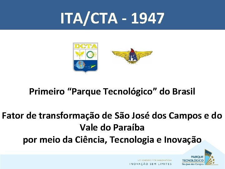 ITA/CTA - 1947 Primeiro “Parque Tecnológico” do Brasil Fator de transformação de São José