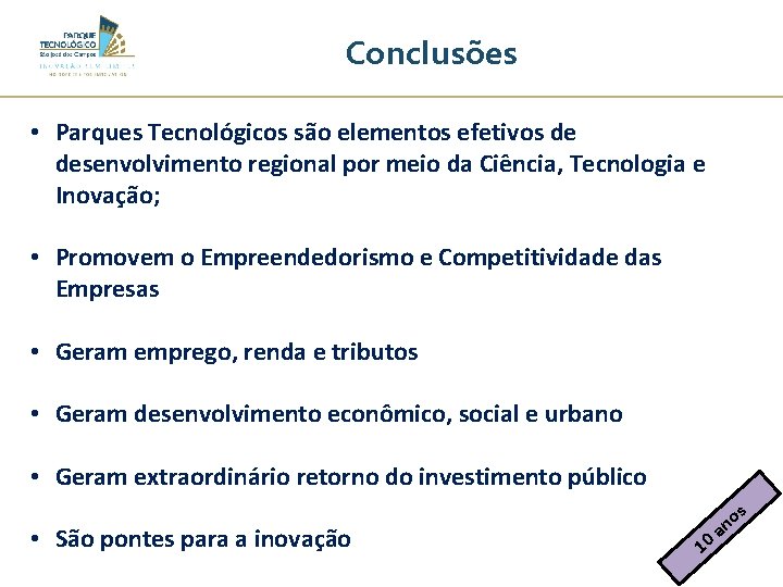 Conclusões • Parques Tecnológicos são elementos efetivos de desenvolvimento regional por meio da Ciência,