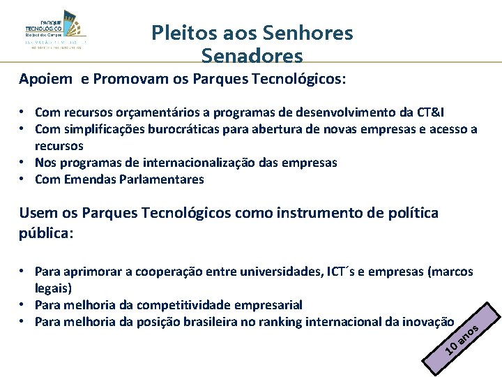 Pleitos aos Senhores Senadores Apoiem e Promovam os Parques Tecnológicos: • Com recursos orçamentários