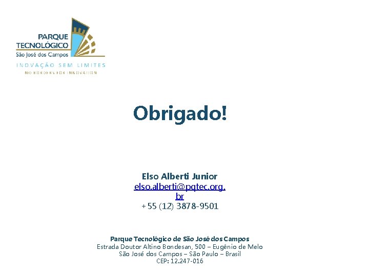 Obrigado! Elso Alberti Junior elso. alberti@pqtec. org. br +55 (12) 3878 -9501 Parque Tecnológico