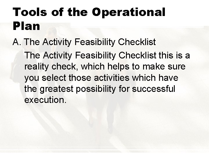 Tools of the Operational Plan A. The Activity Feasibility Checklist this is a reality