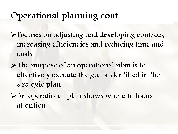 Operational planning cont— ØFocuses on adjusting and developing controls, increasing efficiencies and reducing time