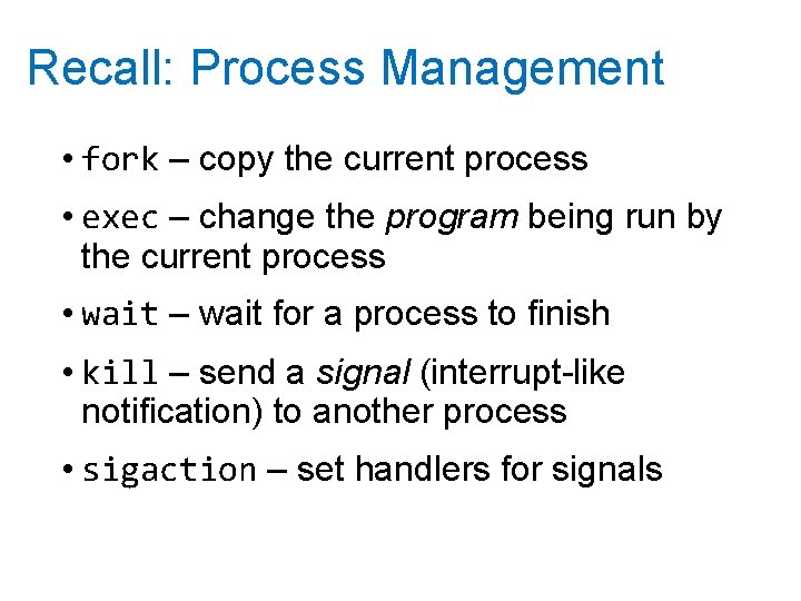 Recall: Process Management • fork – copy the current process • exec – change