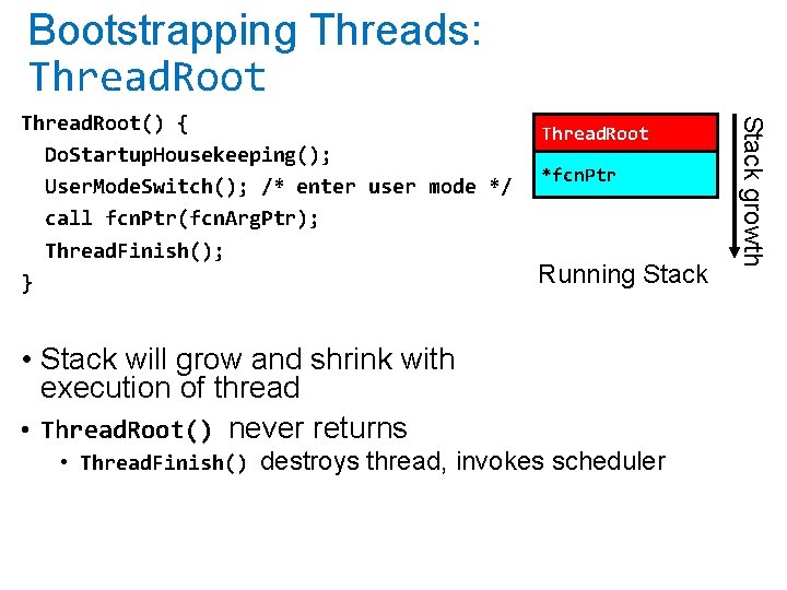 Bootstrapping Threads: Thread. Root *fcn. Ptr Running Stack • Stack will grow and shrink