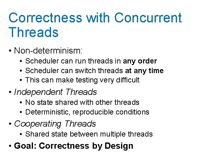 Correctness with Concurrent Threads • Non-determinism: • Scheduler can run threads in any order