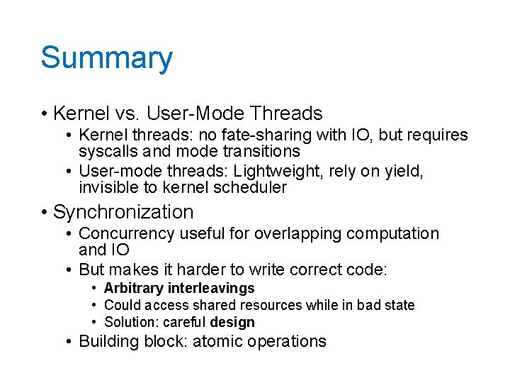 Summary • Kernel vs. User-Mode Threads • Kernel threads: no fate-sharing with IO, but