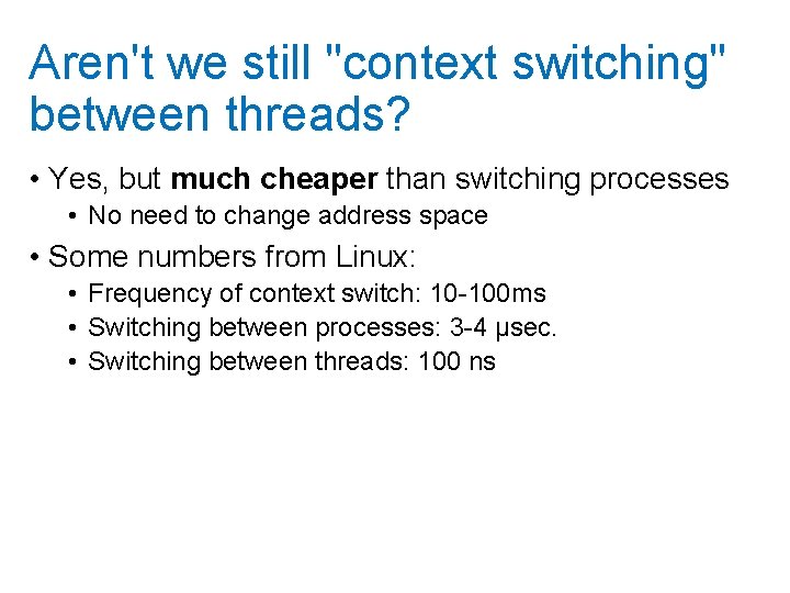 Aren't we still "context switching" between threads? • Yes, but much cheaper than switching