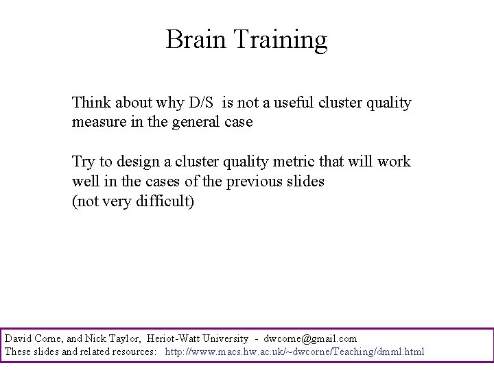 Brain Training Think about why D/S is not a useful cluster quality measure in