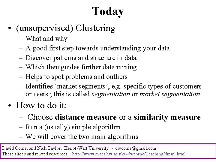 Today • (unsupervised) Clustering – – – What and why A good first step