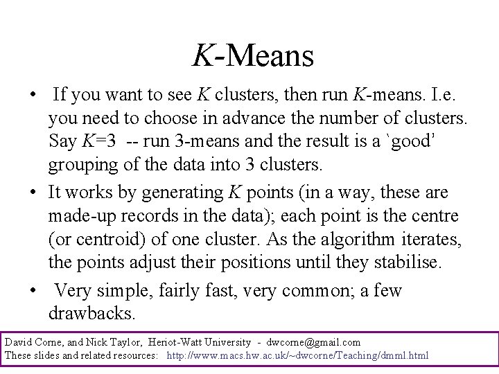 K-Means • If you want to see K clusters, then run K-means. I. e.