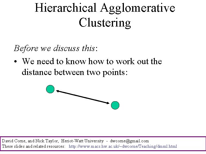 Hierarchical Agglomerative Clustering Before we discuss this: • We need to know how to