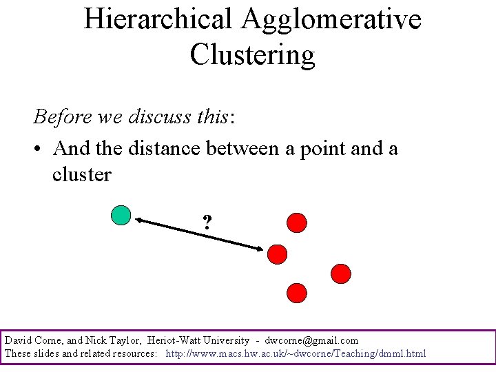 Hierarchical Agglomerative Clustering Before we discuss this: • And the distance between a point