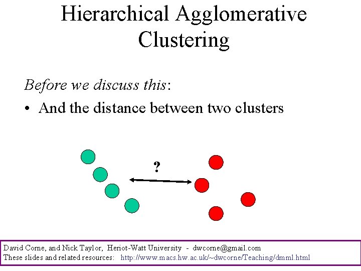 Hierarchical Agglomerative Clustering Before we discuss this: • And the distance between two clusters