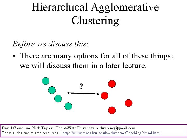 Hierarchical Agglomerative Clustering Before we discuss this: • There are many options for all