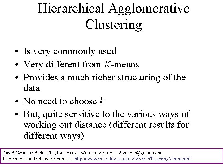 Hierarchical Agglomerative Clustering • Is very commonly used • Very different from K-means •