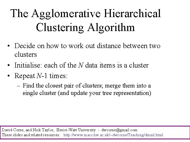 The Agglomerative Hierarchical Clustering Algorithm • Decide on how to work out distance between