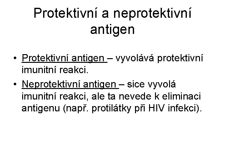 Protektivní a neprotektivní antigen • Protektivní antigen – vyvolává protektivní imunitní reakci. • Neprotektivní