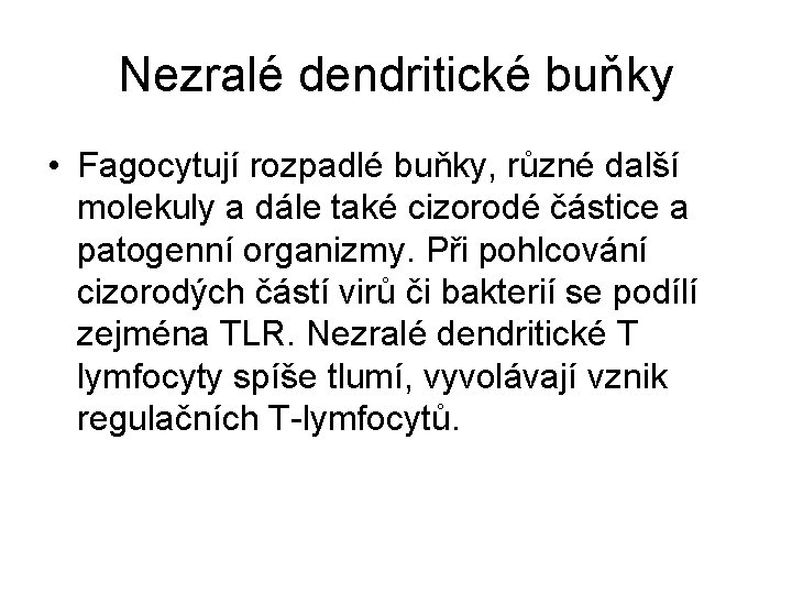 Nezralé dendritické buňky • Fagocytují rozpadlé buňky, různé další molekuly a dále také cizorodé