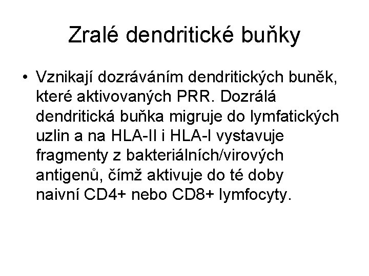 Zralé dendritické buňky • Vznikají dozráváním dendritických buněk, které aktivovaných PRR. Dozrálá dendritická buňka