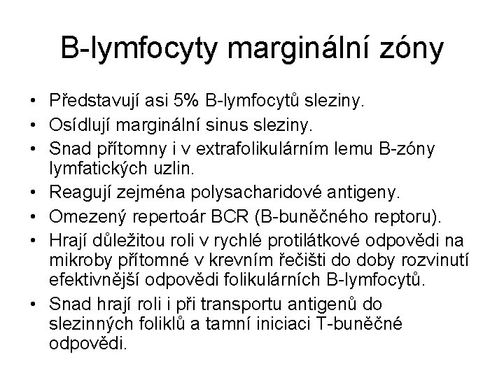 B-lymfocyty marginální zóny • Představují asi 5% B-lymfocytů sleziny. • Osídlují marginální sinus sleziny.