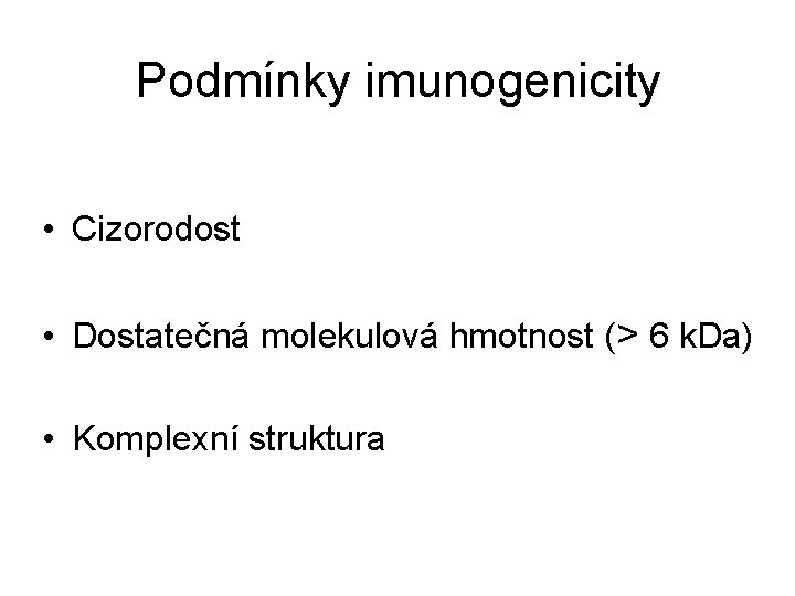 Podmínky imunogenicity • Cizorodost • Dostatečná molekulová hmotnost (> 6 k. Da) • Komplexní