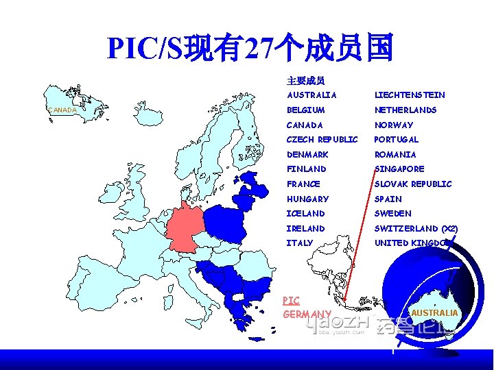 PIC/S现有27个成员国 主要成员 CANADA AUSTRALIA LIECHTENSTEIN BELGIUM NETHERLANDS CANADA NORWAY CZECH REPUBLIC PORTUGAL DENMARK ROMANIA