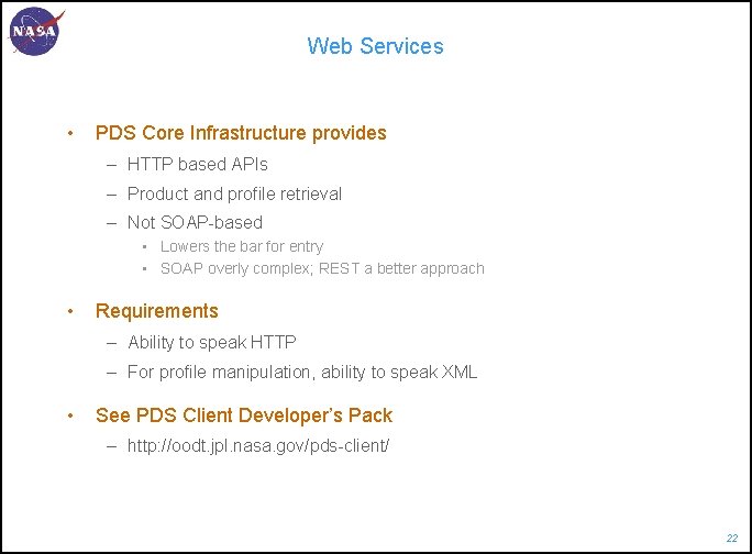 Web Services • PDS Core Infrastructure provides – HTTP based APIs – Product and