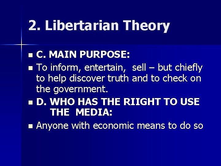 2. Libertarian Theory C. MAIN PURPOSE: n To inform, entertain, sell – but chiefly