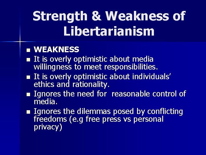 Strength & Weakness of Libertarianism n n n WEAKNESS It is overly optimistic about