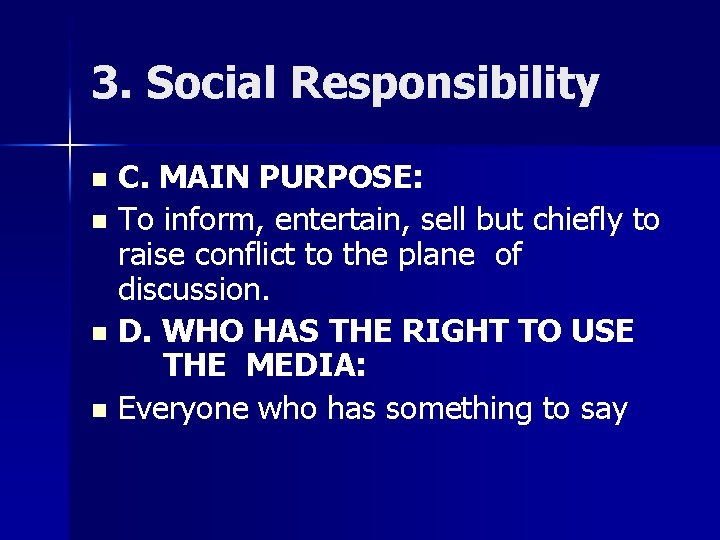 3. Social Responsibility C. MAIN PURPOSE: n To inform, entertain, sell but chiefly to